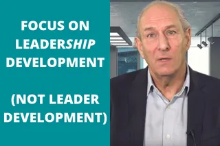 Why You Should Focus on Leadership Development, not Leader Development