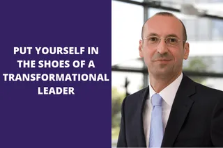 Put Yourself in the Shoes of a Transformational Leader
