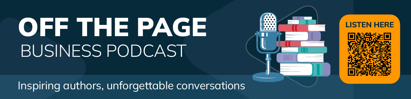 Off The Page Business Podcast. Inspiring Authors, Unforgettable Conversations. Listen Here.